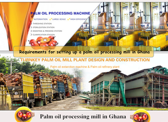 Requirements for setting up a palm oil processing mill in Ghana