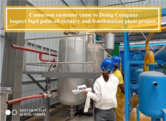 Cameroon customer came to Doing Company inspect 5tpd palm oil refinery and fractionation plant project